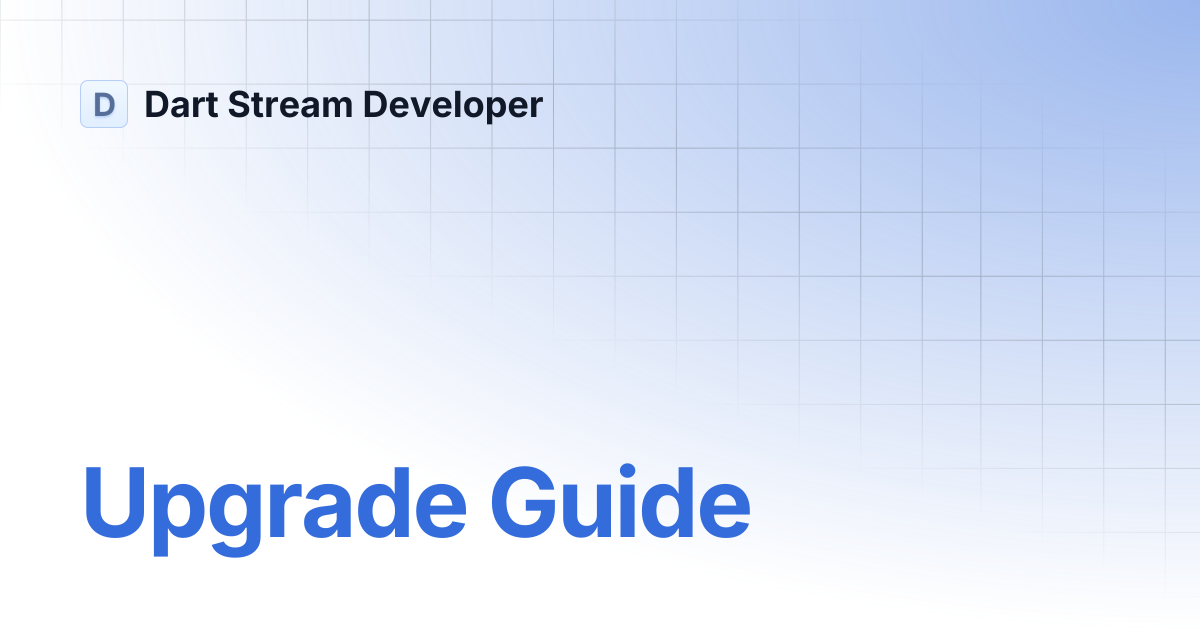 Upgrade Guide | Dart Stream Developer